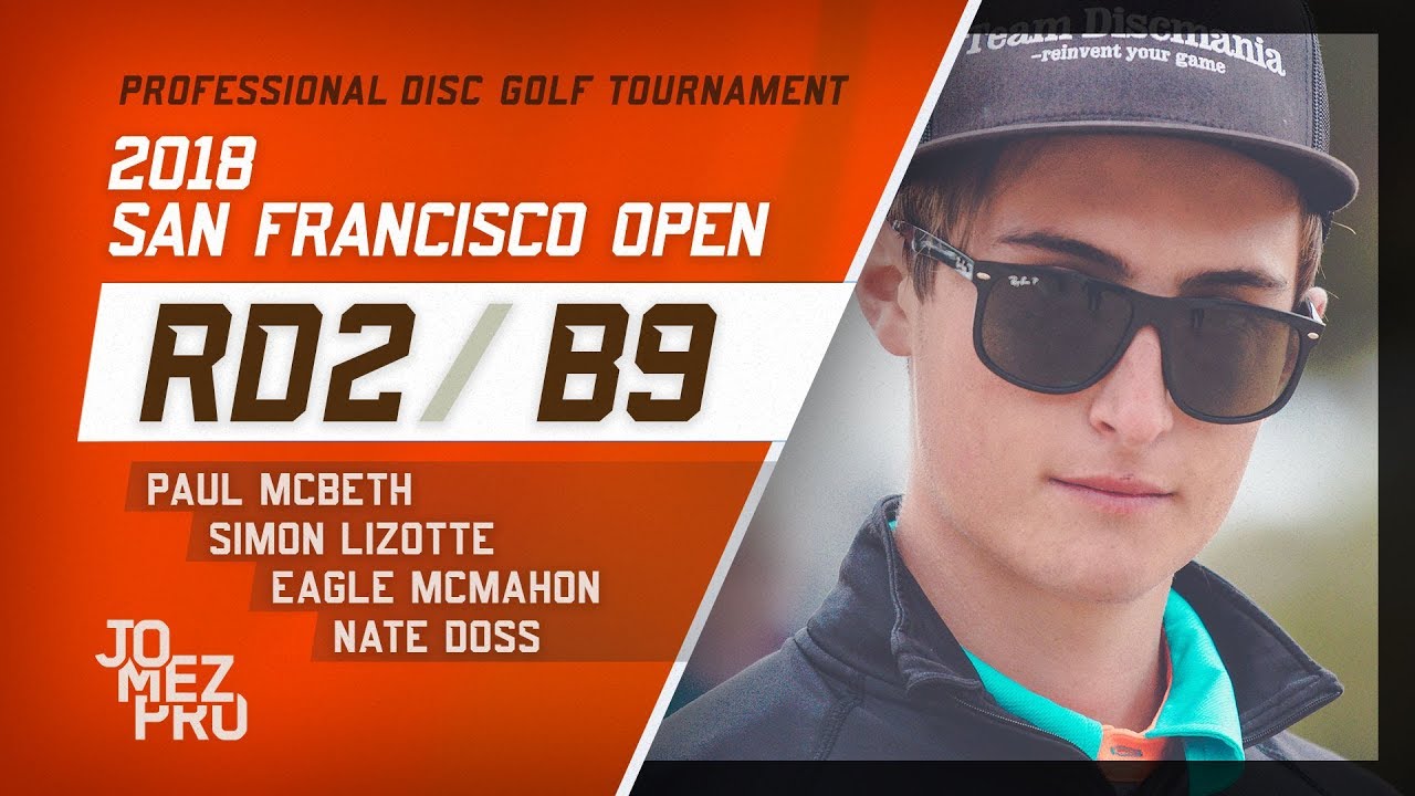 2018 San Francisco Open | Rd2, B9, MPO | McBeth, Lizotte, McMahon, Doss