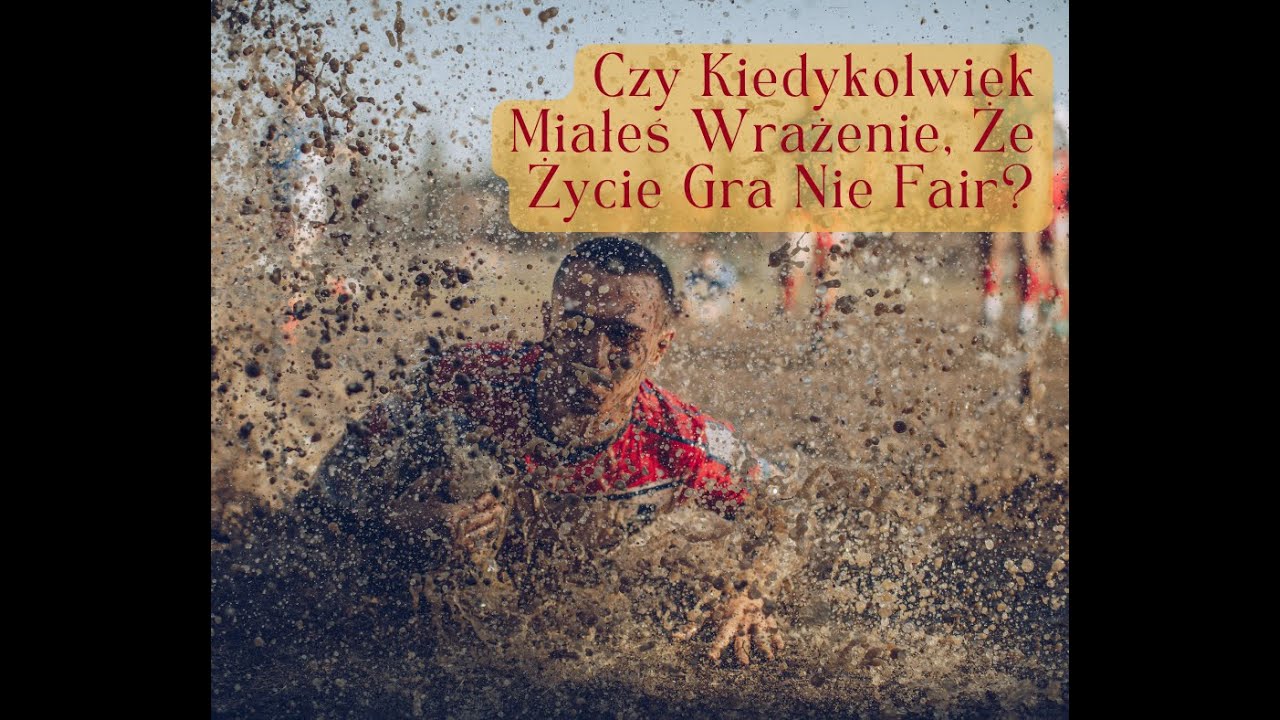 Czy Kiedykolwiek Miałeś Wrażenie, Że Życie Gra Nie Fair?
