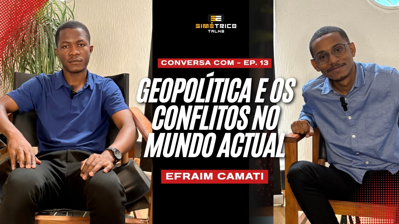 Geopolítica e o mundo actual - Efraim Camati [EP.13]