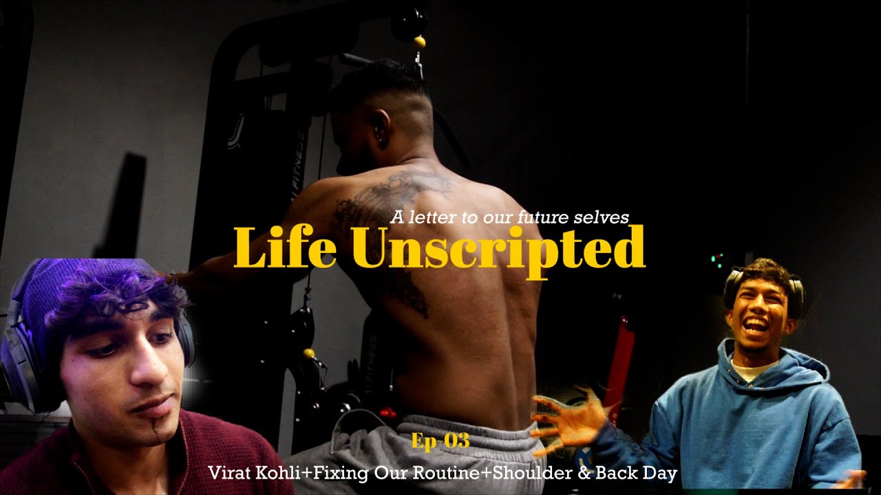 Life Unscripted │Ep-03│Virat Kohli, Broken Legs, Fixing Our Routine, Shoulder & Back Day