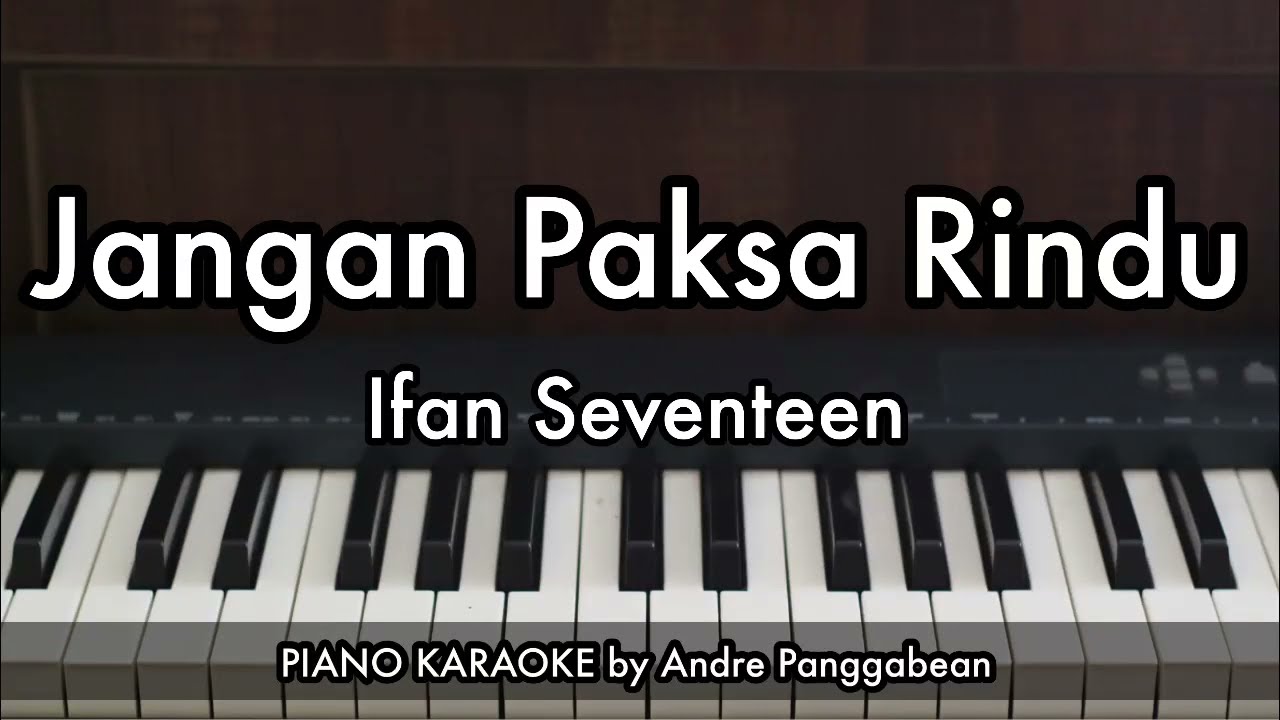 Jangan Paksa Rindu (Beda) - Ifan Seventeen | Piano Karaoke by Andre Panggabean