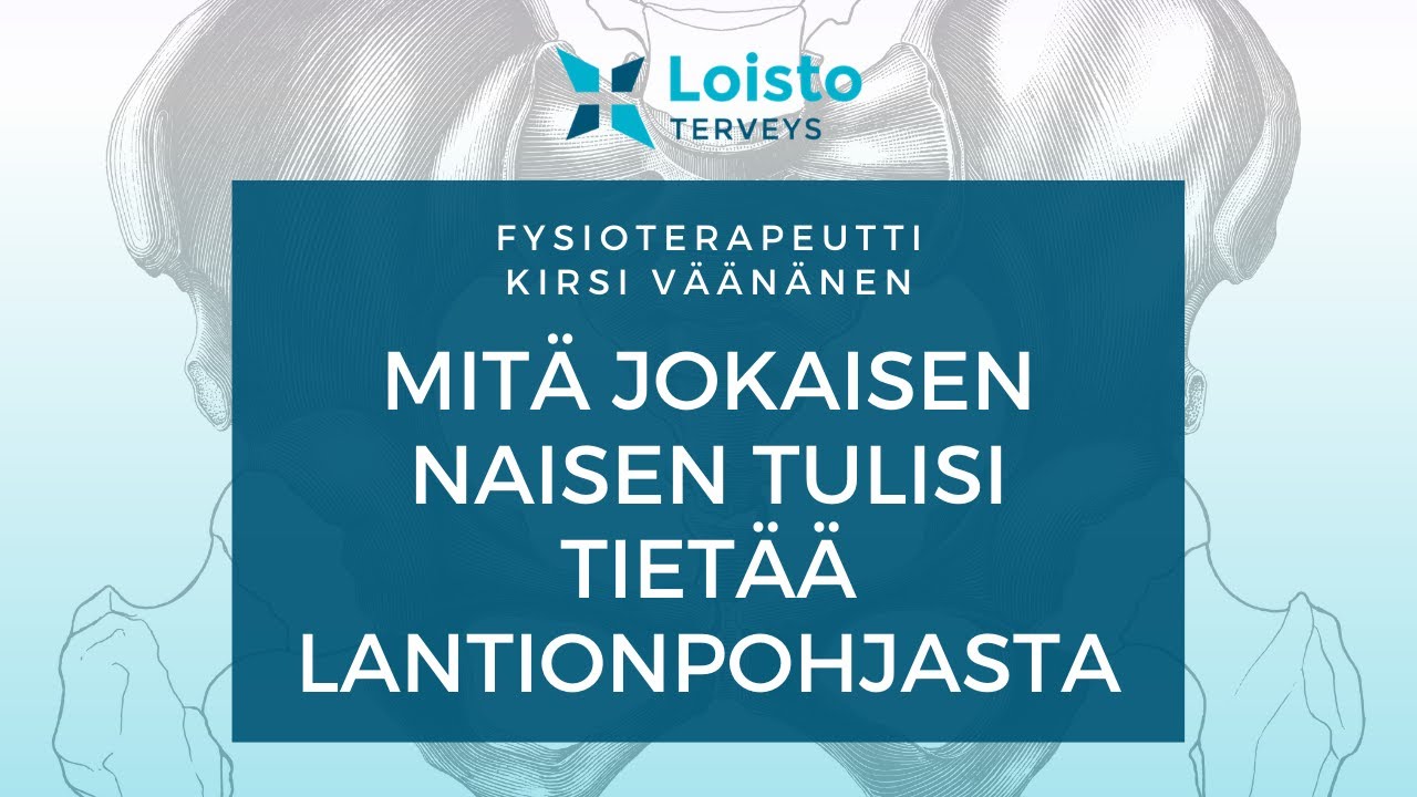 Mitä jokaisen naisen tulisi tietää lantionpohjasta | Fysioterapeutti Kirsi Väänänen