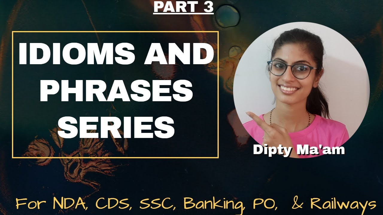 सिर्फ  15 मिनट में - IDIOMS AND PHRASES - PART- 3 - #SSC, Banking, PO, CDS & Railways - #Dipty Ma'am