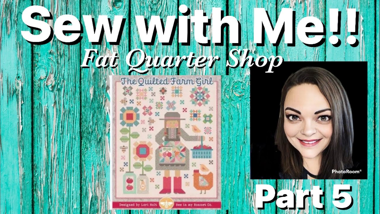 Sew with Me! The Quilted Farm Girl by Lori Holt - Part 5 - Flower Blocks 