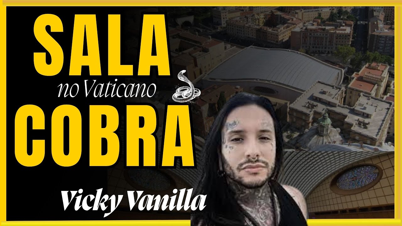 Sala COBRA no Vaticano e Vicky Vanilla.