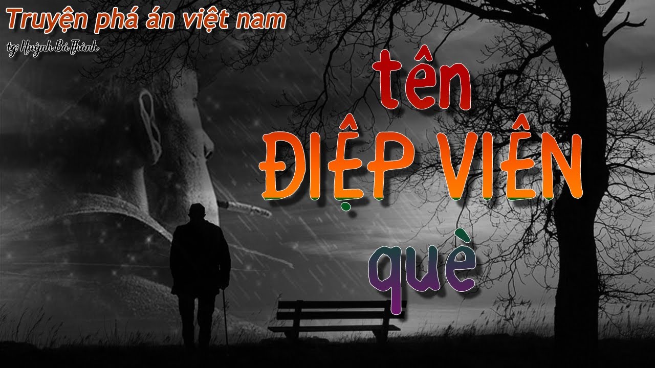 TÊN ĐIỆP VIÊN QUÈ [ Truyện tình báo Việt Nam]