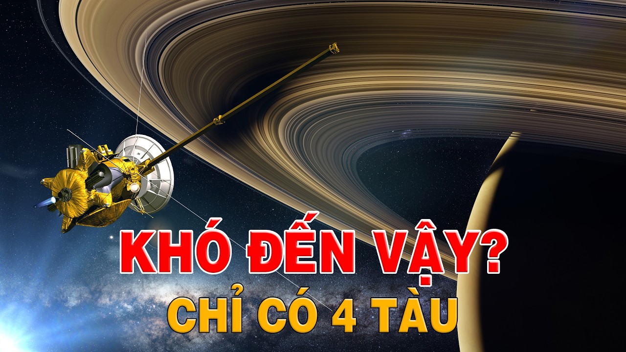 Vì Sao Chỉ Có 4 Tàu Vũ Trụ Từng Bay Đến Thổ Tinh?
