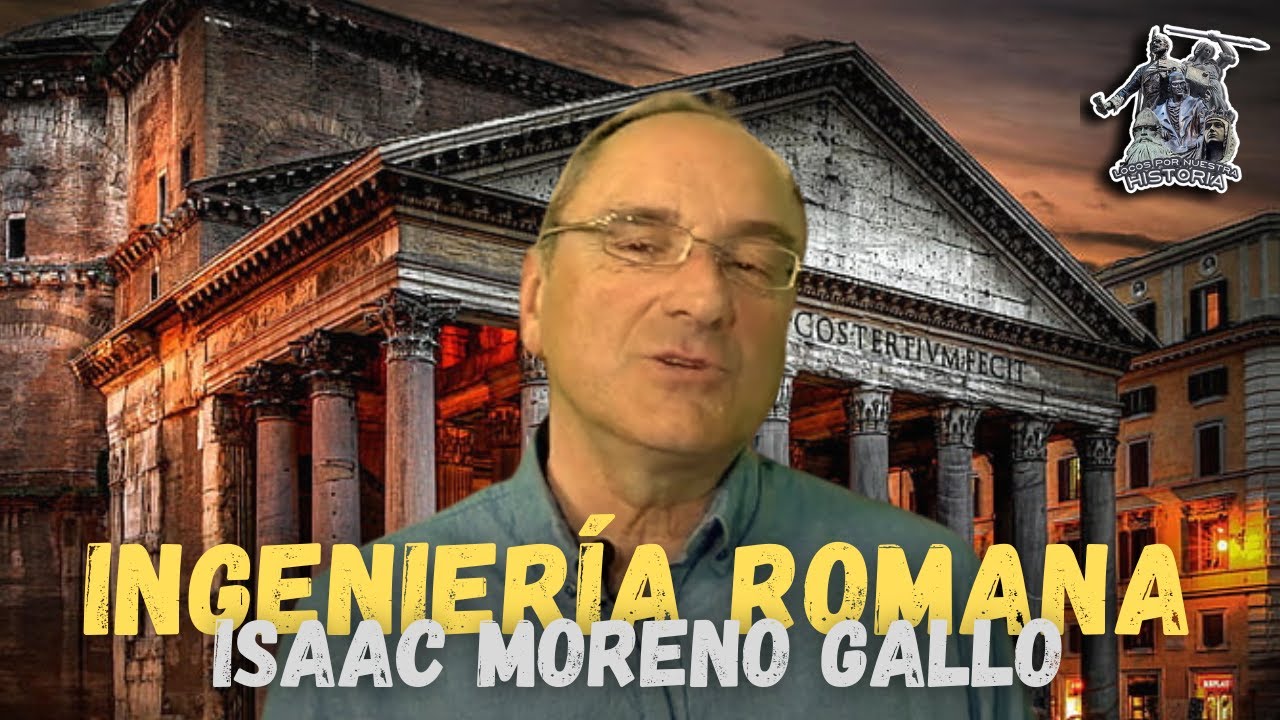 &laquo;INGENIER&Iacute;A ROMANA&raquo; POR ISAAC MORENO GALLO