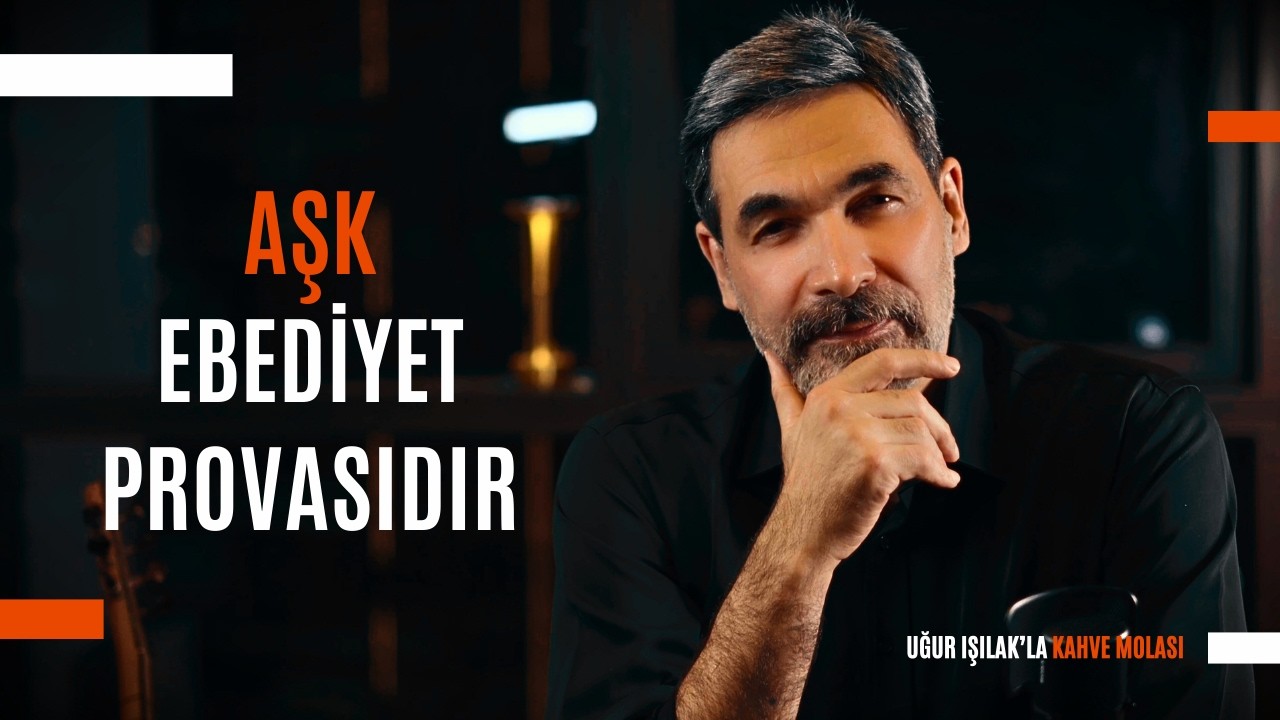 Aşk Ebediyet Provasıdır | Uğur Işılak'la Kahve Molası