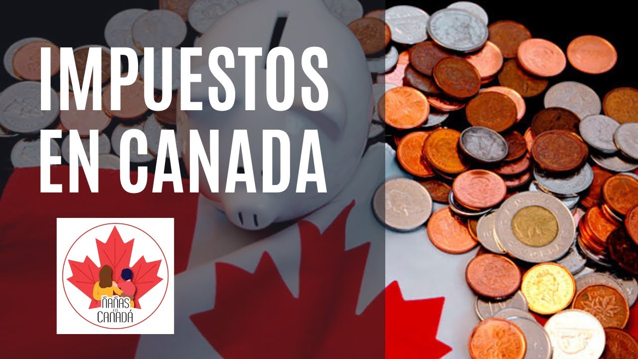 Impuestos en Canadá! Cómo funciona? Cuánto debo pagar?