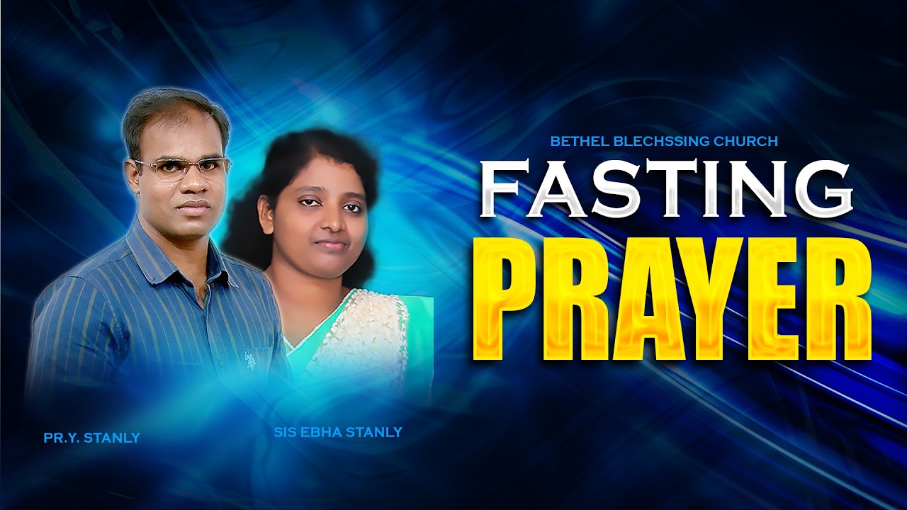 🔴 LIVE | Fasting Prayer | Pr Y Stanly | Sis Ebha Stanly | Bethel Blessing Church