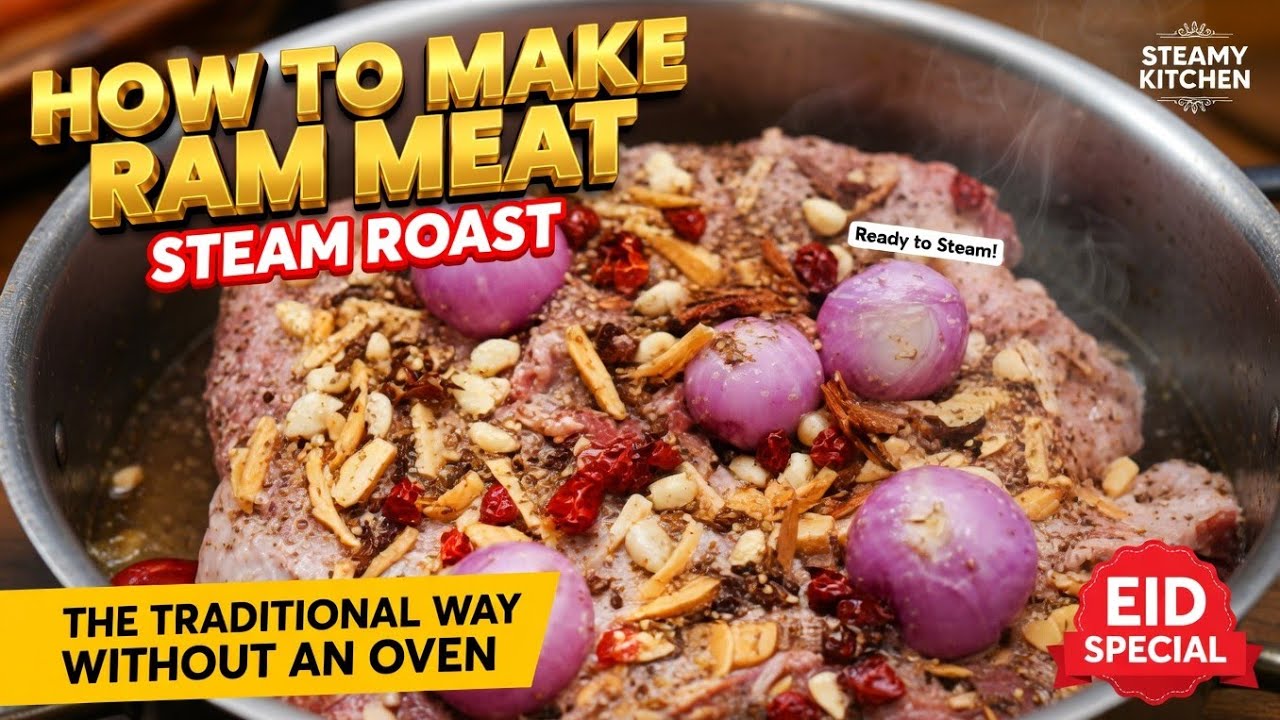 How to Make Ram Meat Steam Roast the traditional way Without an Oven |Eid Special