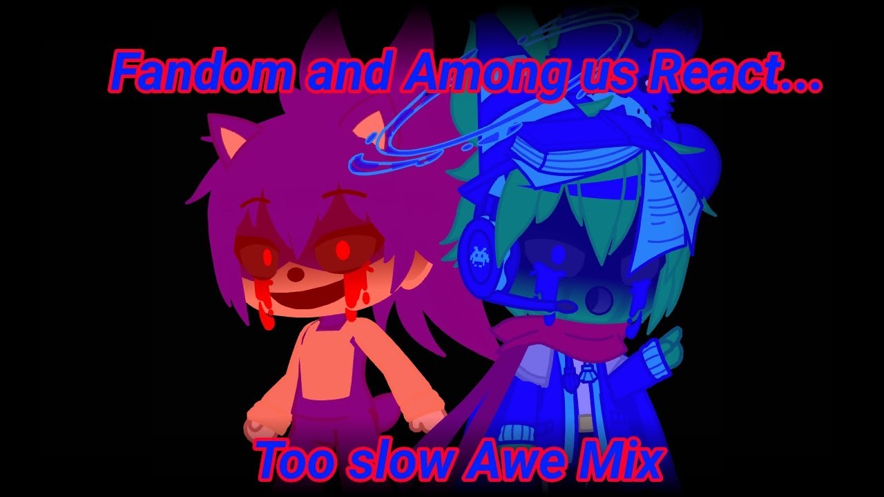 Fandom and Among us React Too Slow Awe Mix (1/2) || Sonic.exe || GC