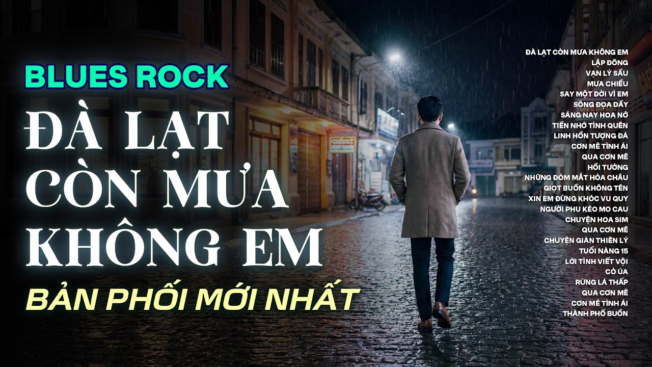 ĐÀ LẠT CÒN MƯA KHÔNG EM | TUYỂN TẬP BLUES ROCK HAY NHẤT | CÓ CON ĐƯỜNG ANH CHƯA ĐI LẠI LẦN HAI