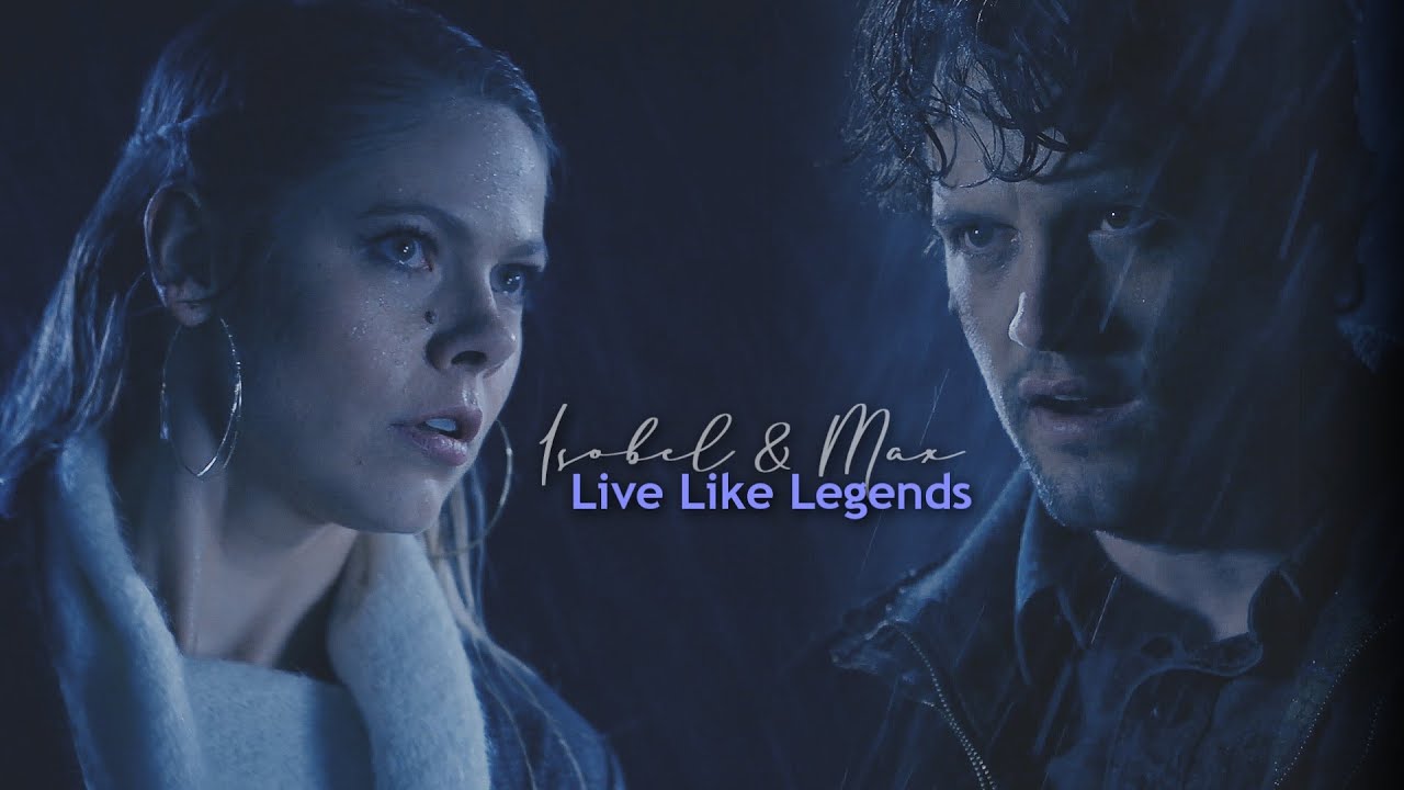 Isobel & Max [Roswell: New Mexico] - Live Like Legends [2x13]