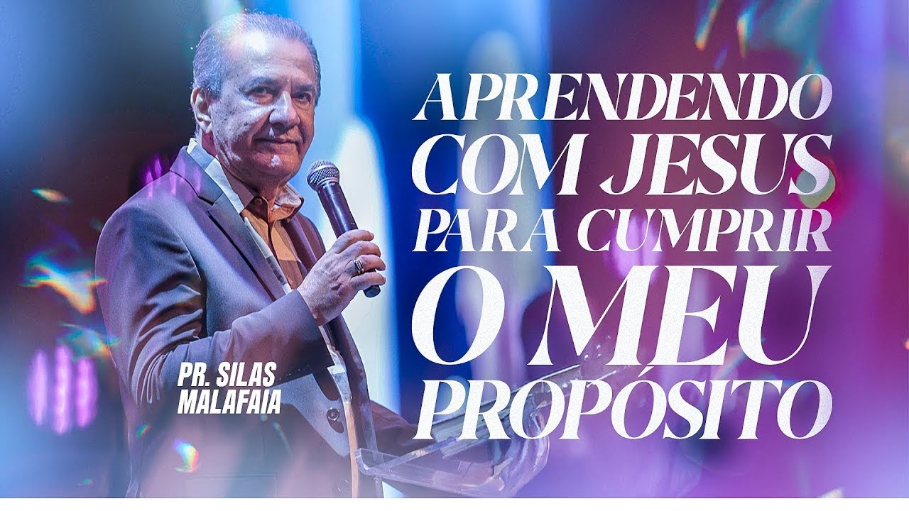 PR SILAS MALAFAIA | APRENDENDO COM JESUS PARA CUMPRIR O MEU PROP&Oacute;SITO