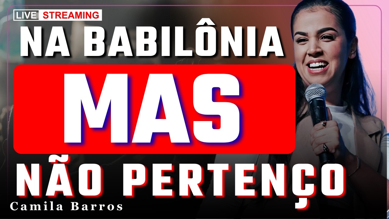 Você Está na Babilônia Mas Não Pertence a Ela | Camila Barros