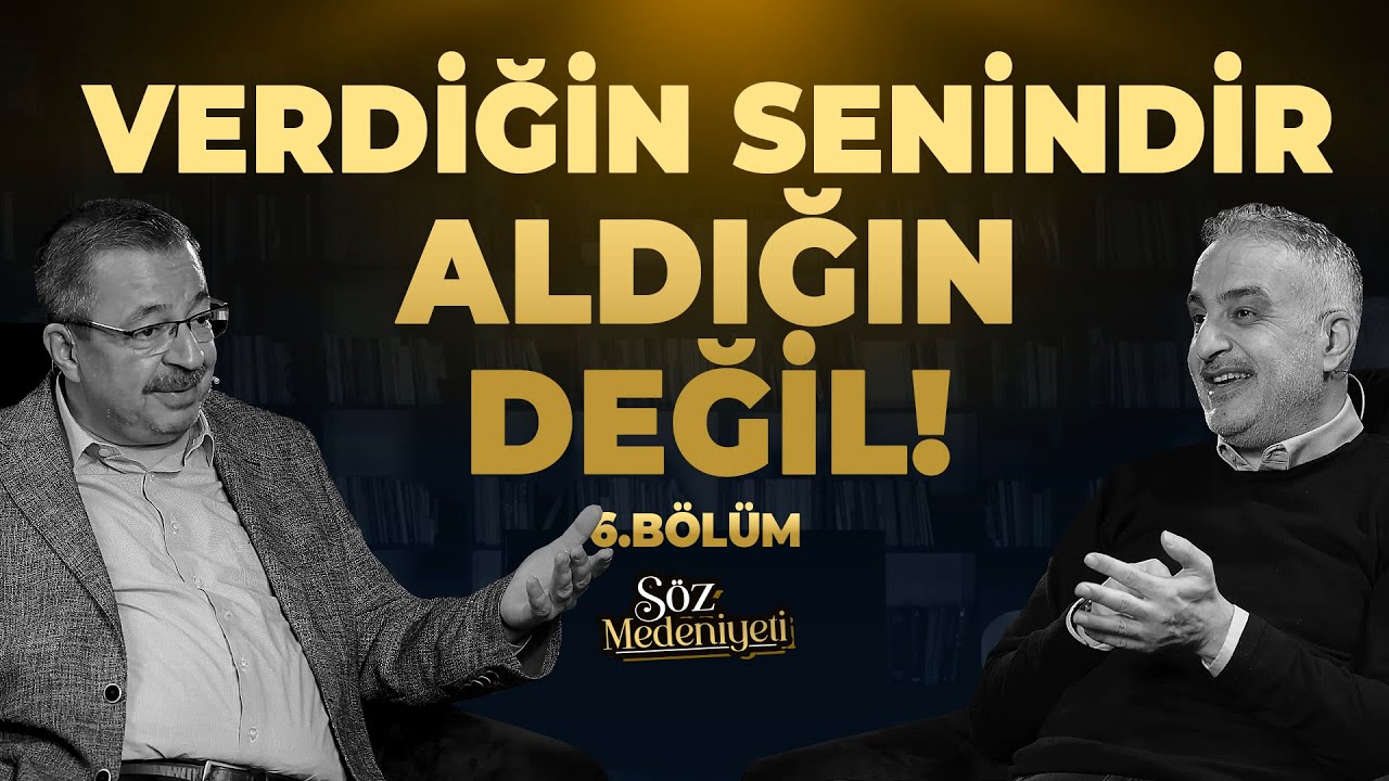 Verdiğin Senindir Aldığın Değil! | Söz Medeniyeti | Bekir Develi & Hayati İnanç | Bölüm 6