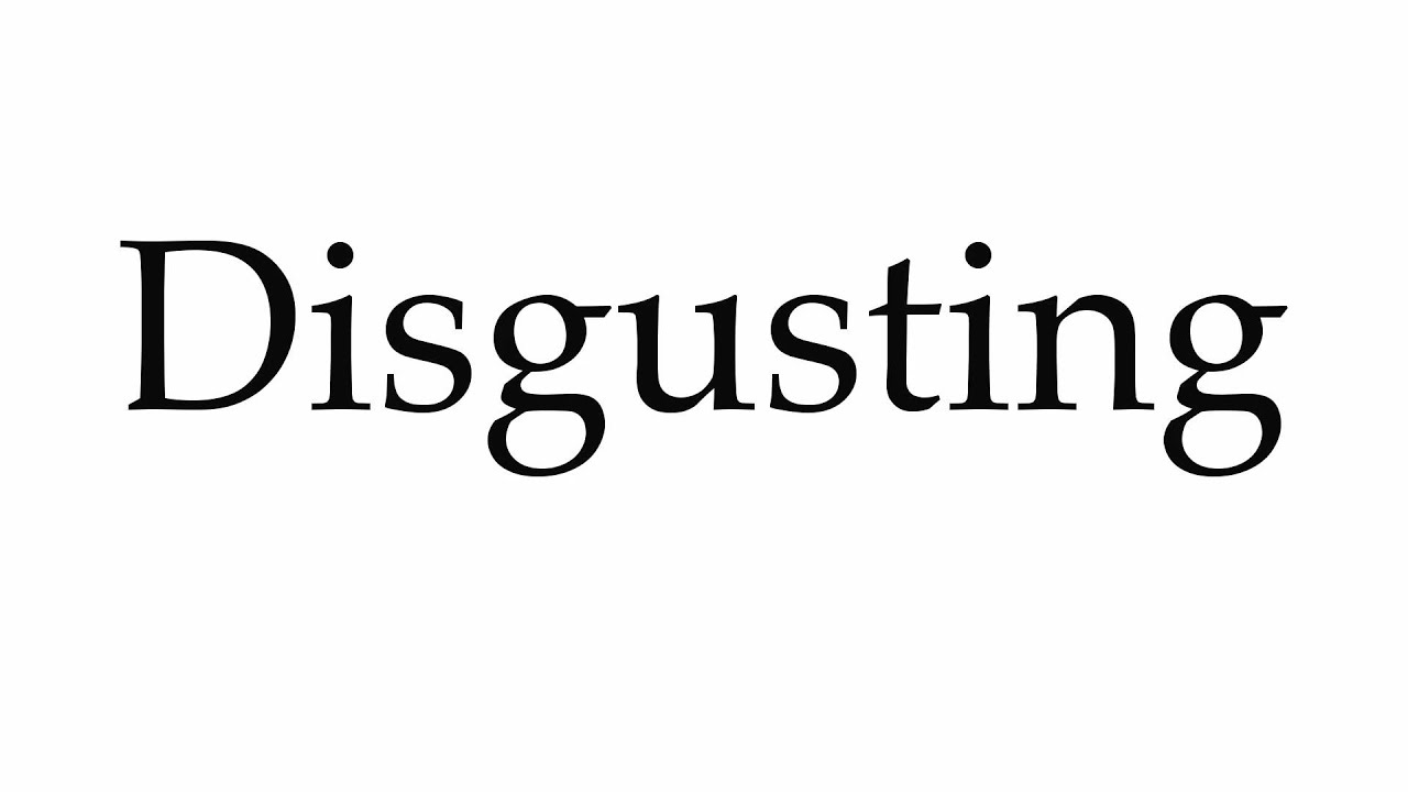 How to Pronounce Disgusting