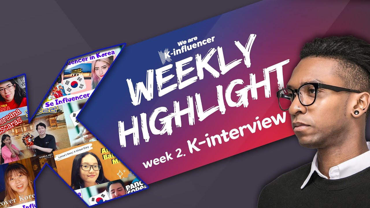 We are K-influencer Highlight Week 2: K-interview