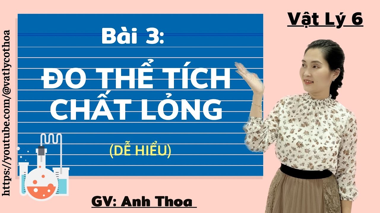 Vật Lý 6: Tiết 3: Bài 3: ĐO THỂ TÍCH CHẤT LỎNG (Dễ Hiểu)