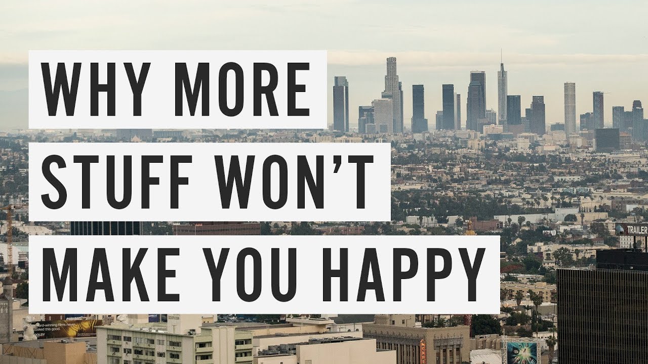 Why More Stuff Won't Make You Happy