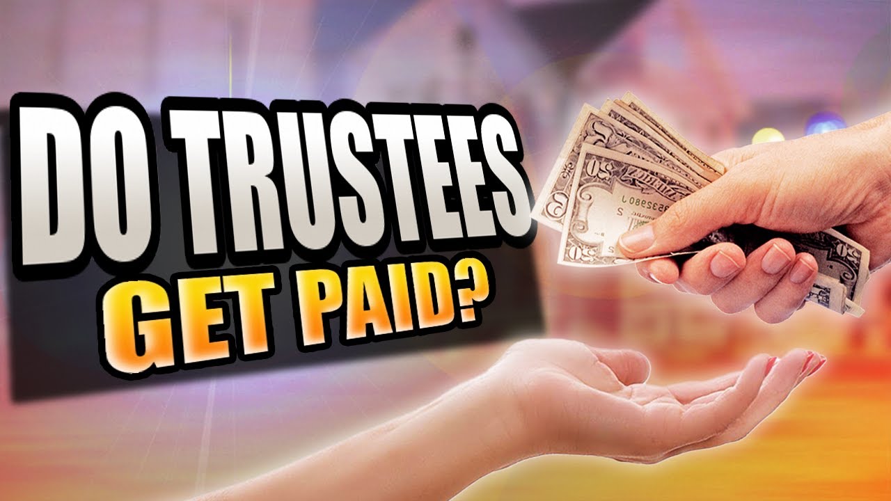 Do Trustees Get Paid? What You Need to Know About Trustee Compensation