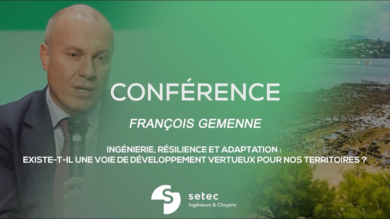 Conférence setec - François Gemenne   Ingénierie, résilience & adaptation