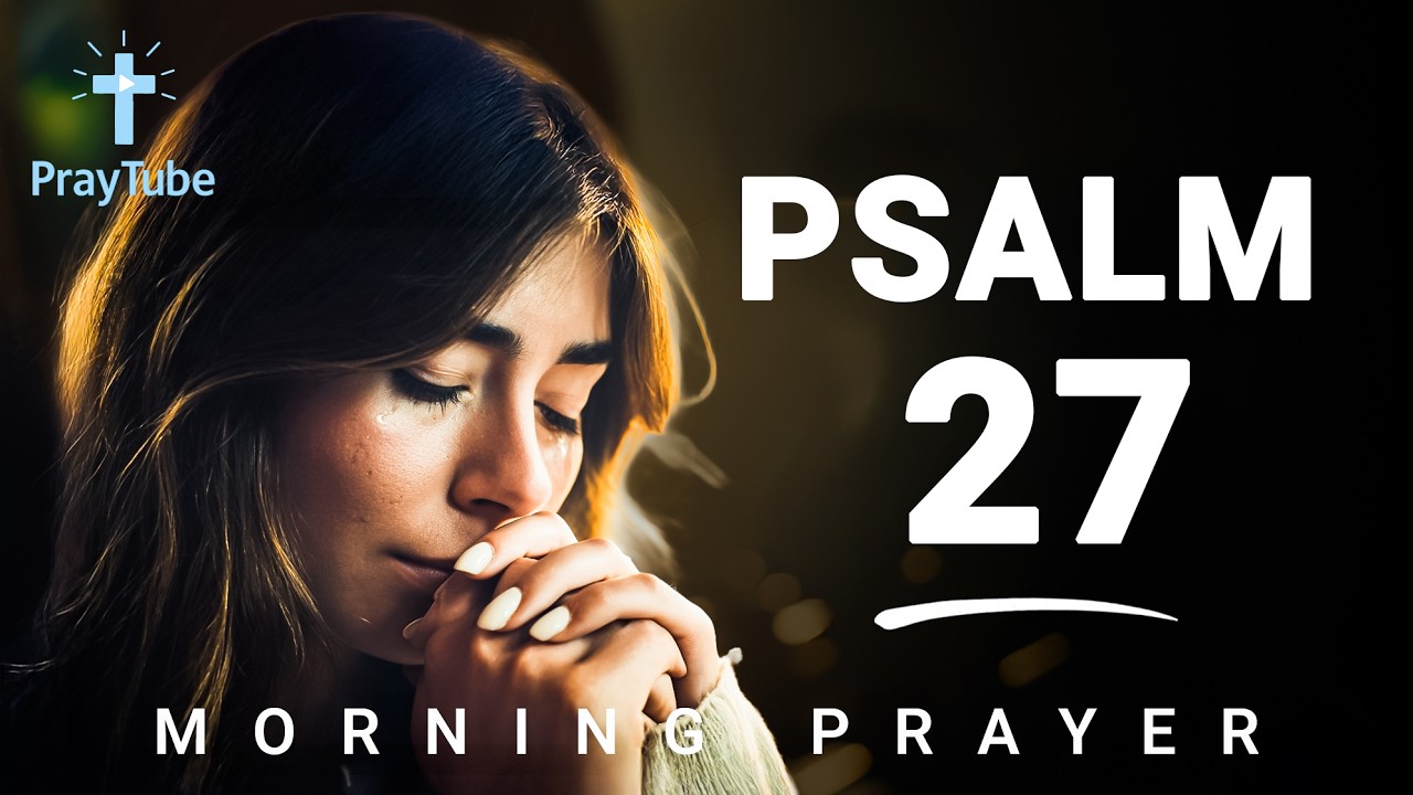 Powerful Psalm 27 Prayer | God Is My Strength and My Shield | PrayTube .