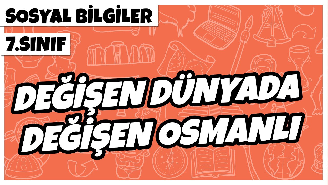 7. Sınıf Sosyal Bilgiler -  Değişen Dünyada Değişen Osmanlı | 2022
