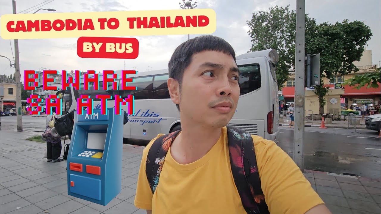 Cambodia to Thailand by Bus | Na-scam sa ATM, beware!