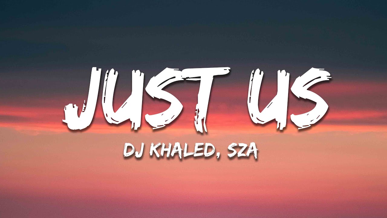DJ Khaled ft. SZA - Just Us (Lyrics)