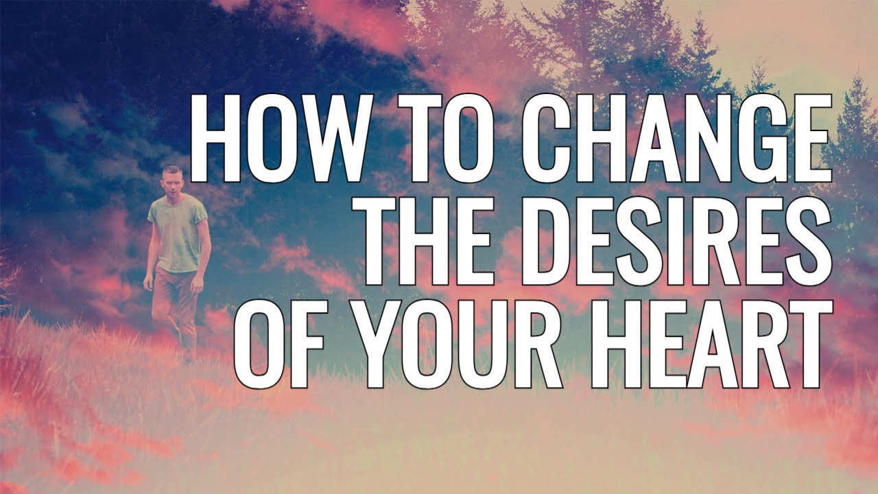How Do I Change The Desires Of My Heart? Understanding the Power of Grace.