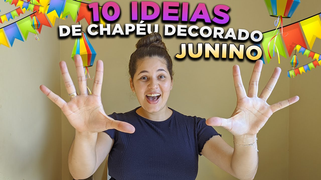 10 IDEIAS DE CHAPÉU JUNINO DECORADO