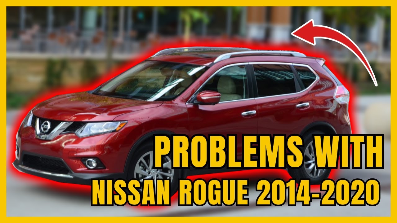 Top 6 Problems with Nissan Rogue 2014-2020 | Issues You Need To Know Before You BUY