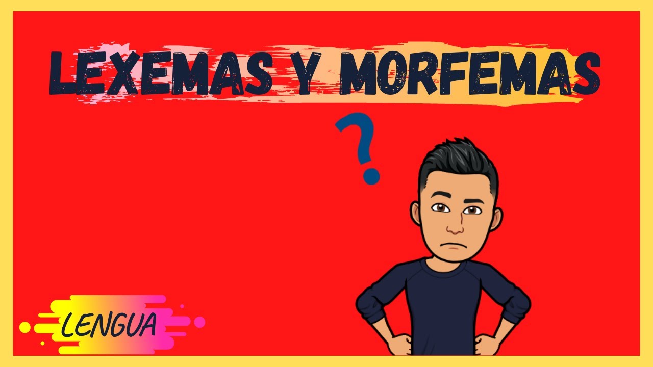LEXEMAS Y MORFEMAS