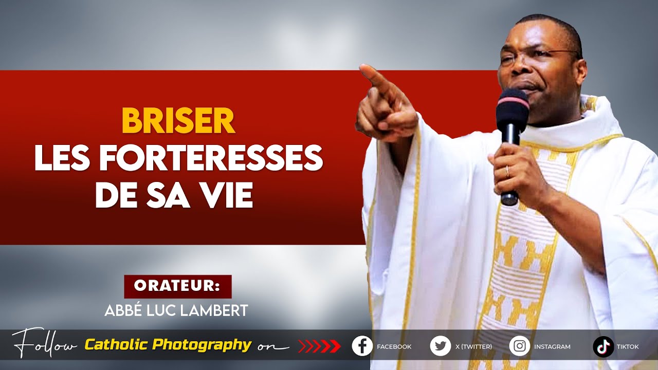BRISER LES FORTERESSES DE SA VIE - Abbe Luc Lambert