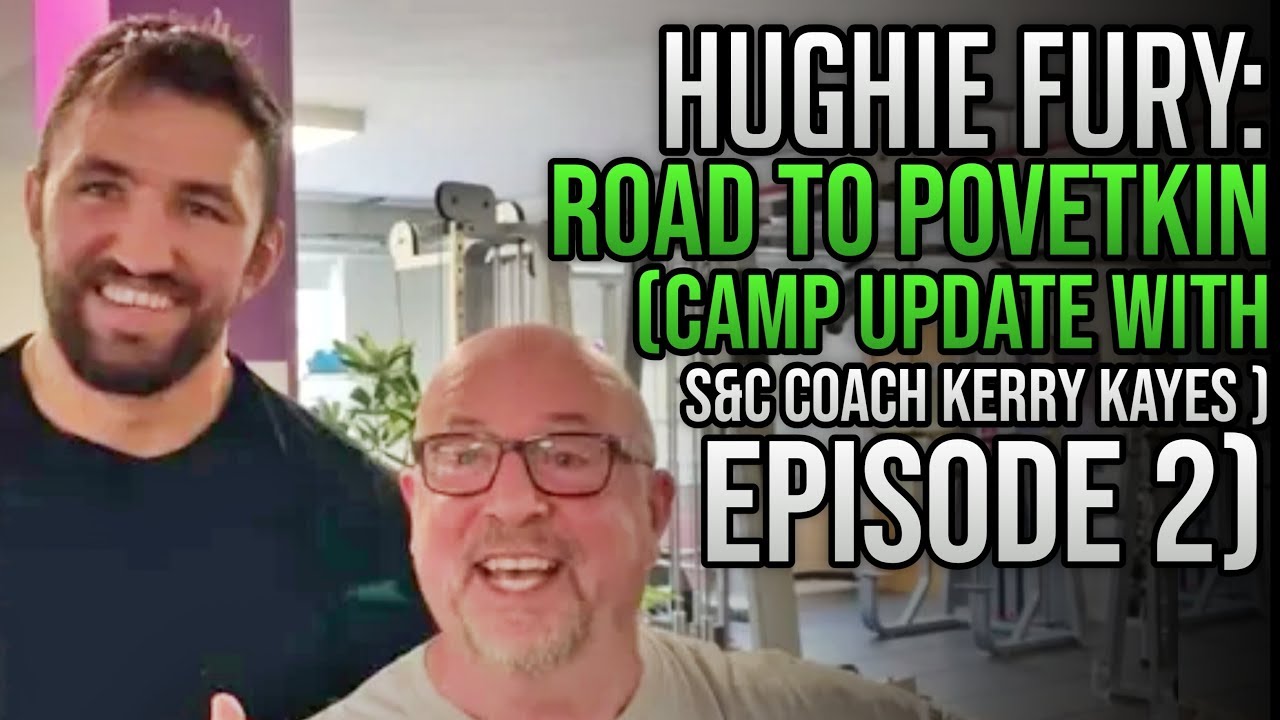 HUGHIE FURY: ROAD TO POVETKIN | CAMP UPDATE WITH S&C COACH KERRY KAYES | EPISODE 2