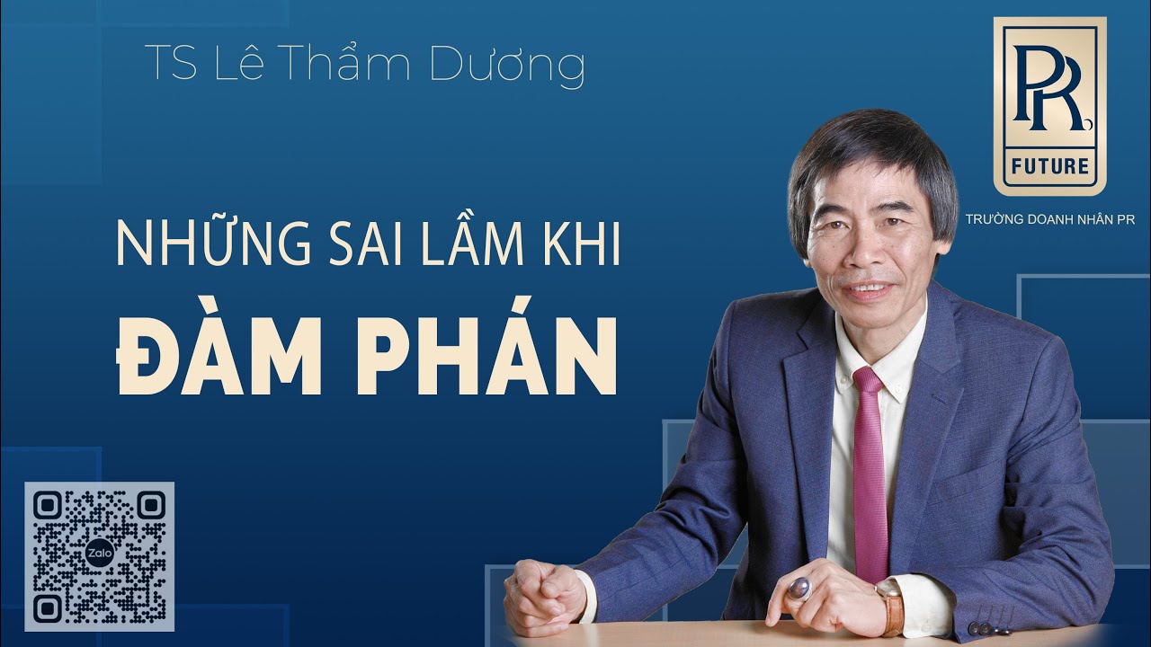 NHỮNG SAI LẦM TRONG ĐÀM PHÁN | TS LÊ THẨM DƯƠNG MỚI NHẤT NĂM 2022