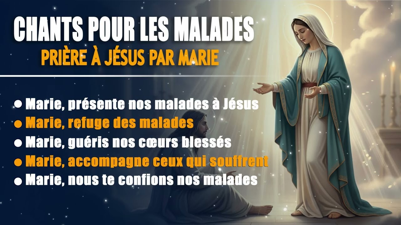CHANTS DE PRIERE POUR LES MALADES - PRIERE A JESUS PAR MARIE