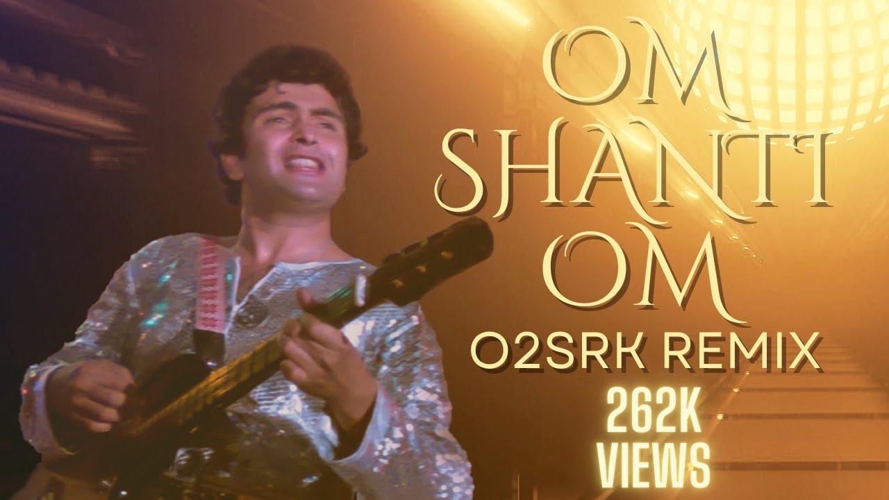 OM SHANTI OM [O2 & SRK] REMIX