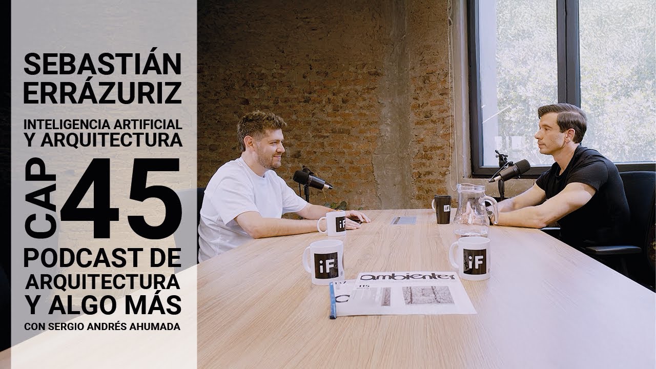 Cap 45: Inteligencia artificial y arquitectura con Sebastián Errázuriz
