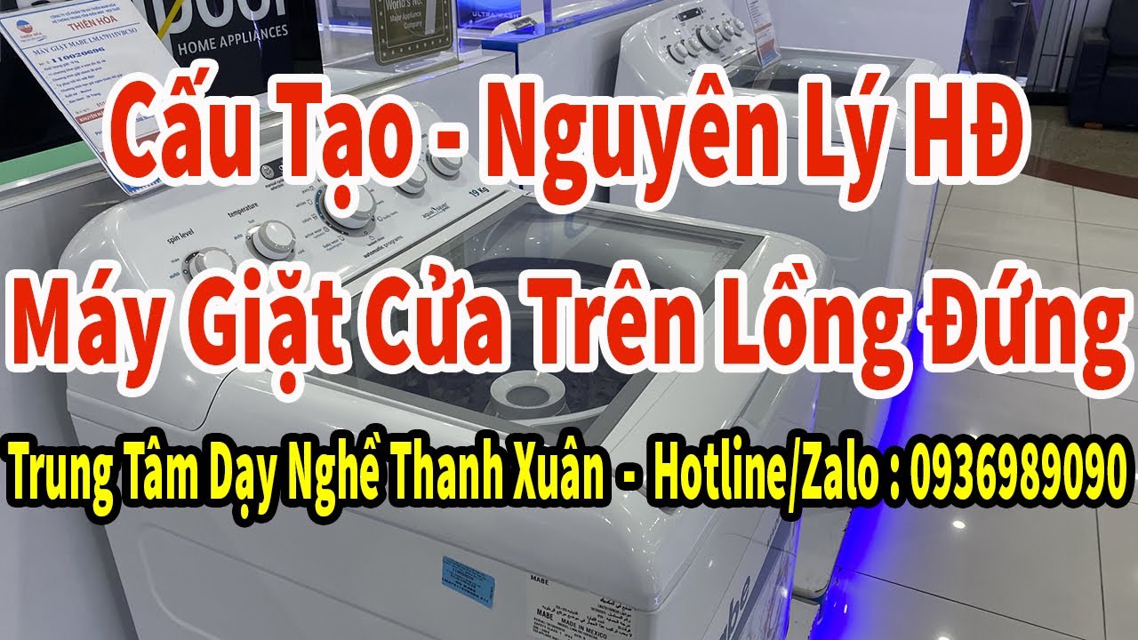 Cấu Tạo Nguyên Lý Hoạt Động Của Máy Giặt Cửa Trên Lồng Đứng II Dạy Nghề Thanh Xuân 59 NT 0936989090