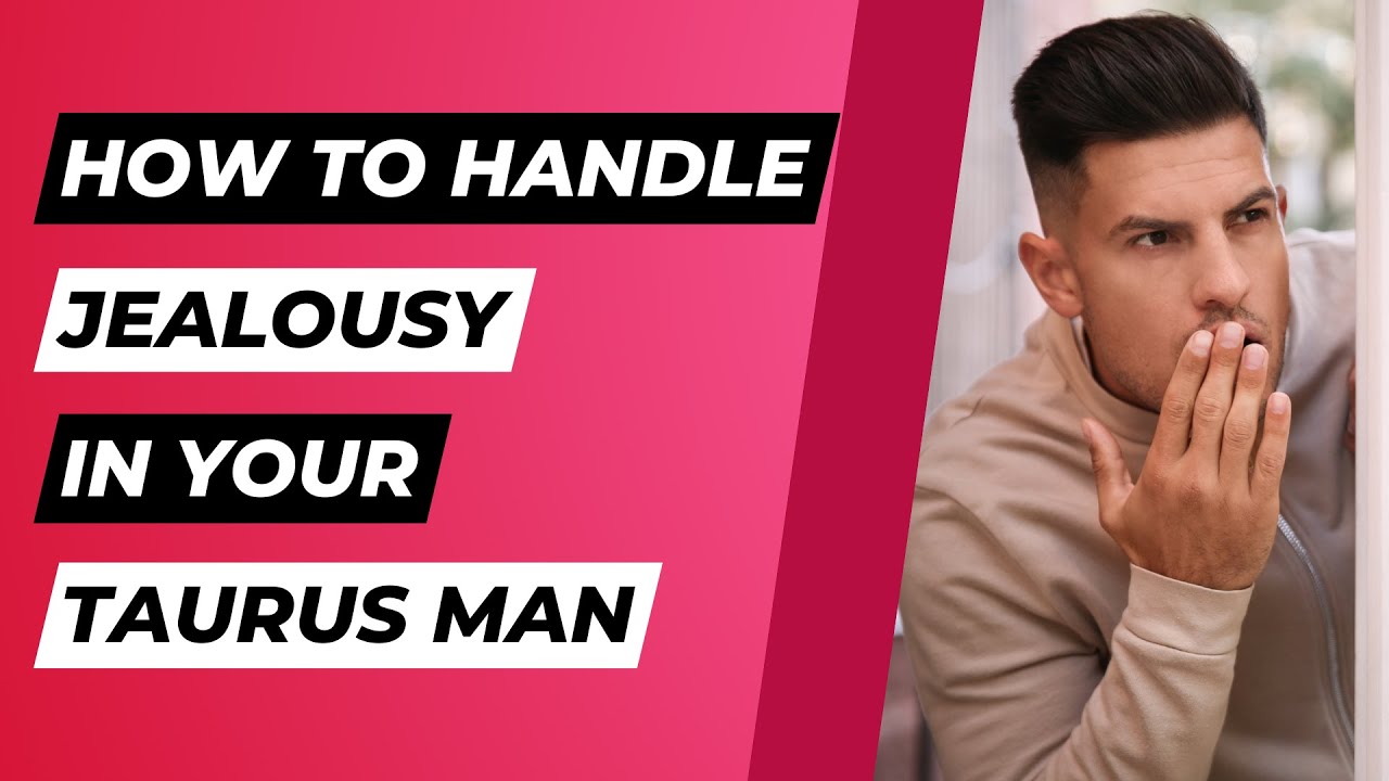 Taming the Taurus Jealousy: Strategies for a Harmonious Relationship