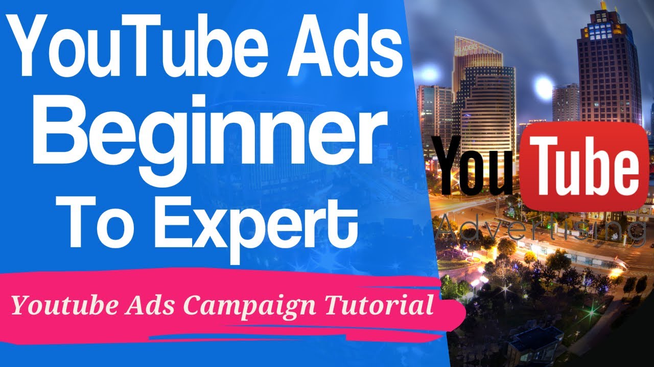 YouTube Ads 2019 - Youtube Ads Campaign Tutorial - Google Ads - Youtube Ads Experts