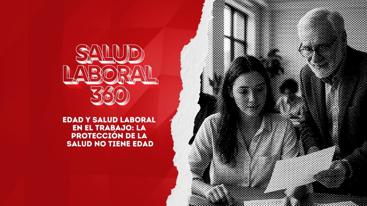 Salud Laboral 360 - Edad y salud laboral en el trabajo