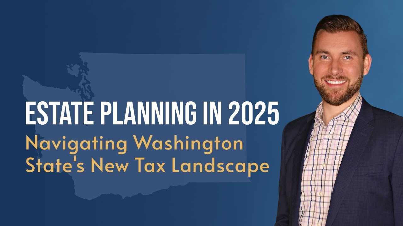 Estate Planning in 2025:  Navigating Washingtons New Tax Landscape
