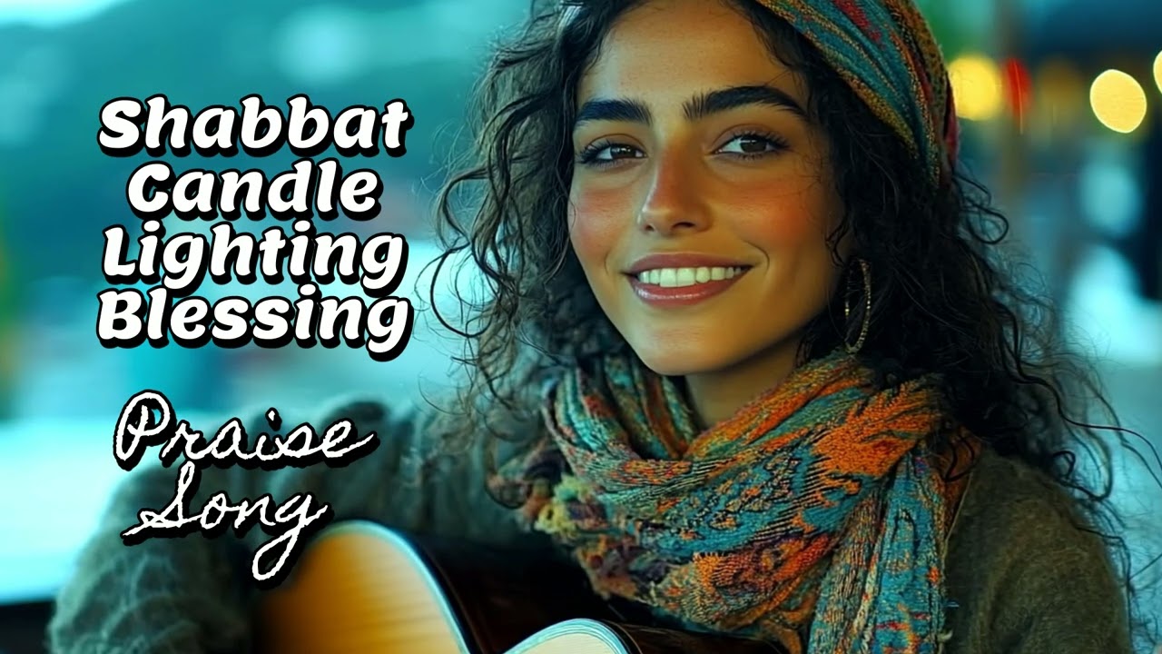 Shabbat Candle Lighting Blessing, Hebrew English Praise Song, Messianic Jewish Praise Song