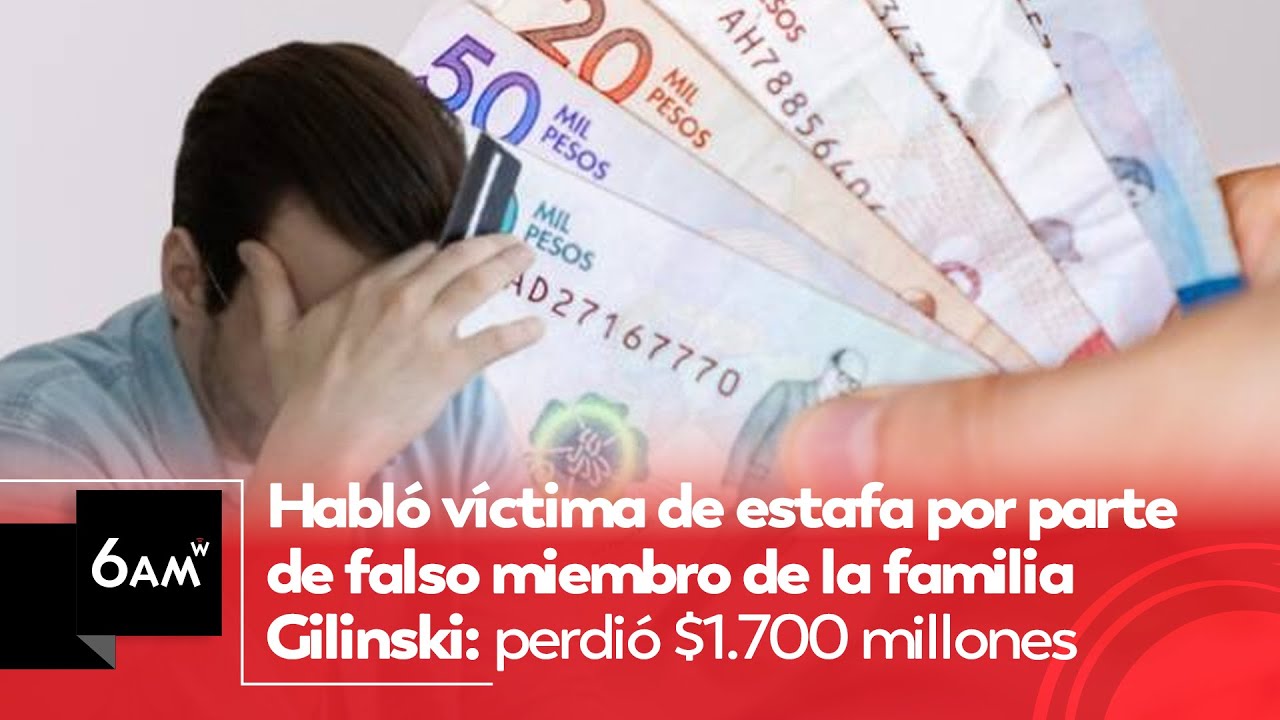 Habló víctima de est4fa por falso miembro de familia Gilinski: perdió $1.700 millones | 6AMW