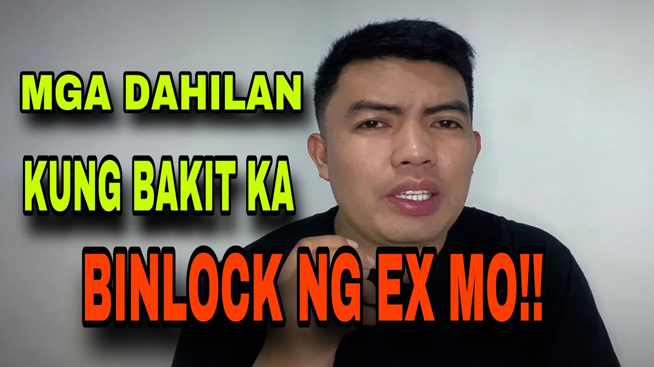 MGA DAHILAN KUNG BAKIT KA BINLOCK NG EX.MO / PANOORIN MO ITO BAKA ISA KA DITO
